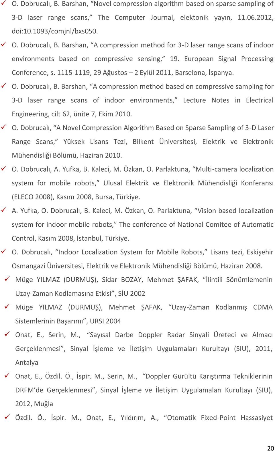 Barshan, A compression method based on compressive sampling for 3-D laser range scans of indoor environments, Lecture Notes in Electrical Engineering, cilt 62, ünite 7, Ekim 2010. O.