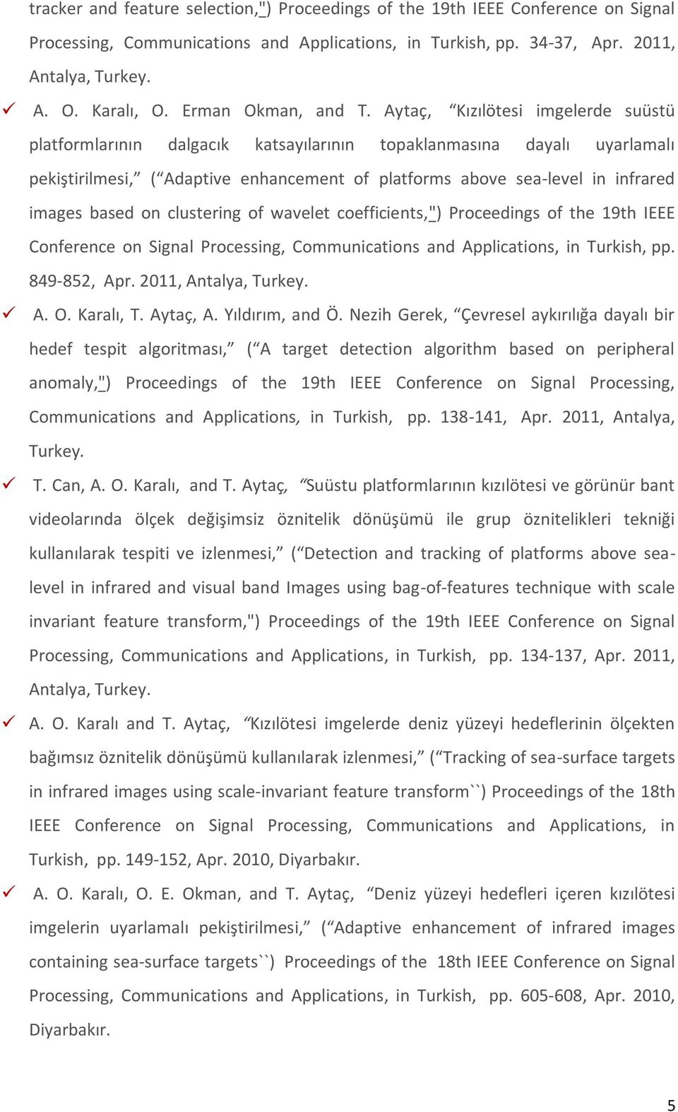 Aytaç, Kızılötesi imgelerde suüstü platformlarının dalgacık katsayılarının topaklanmasına dayalı uyarlamalı pekiştirilmesi, ( Adaptive enhancement of platforms above sea-level in infrared images