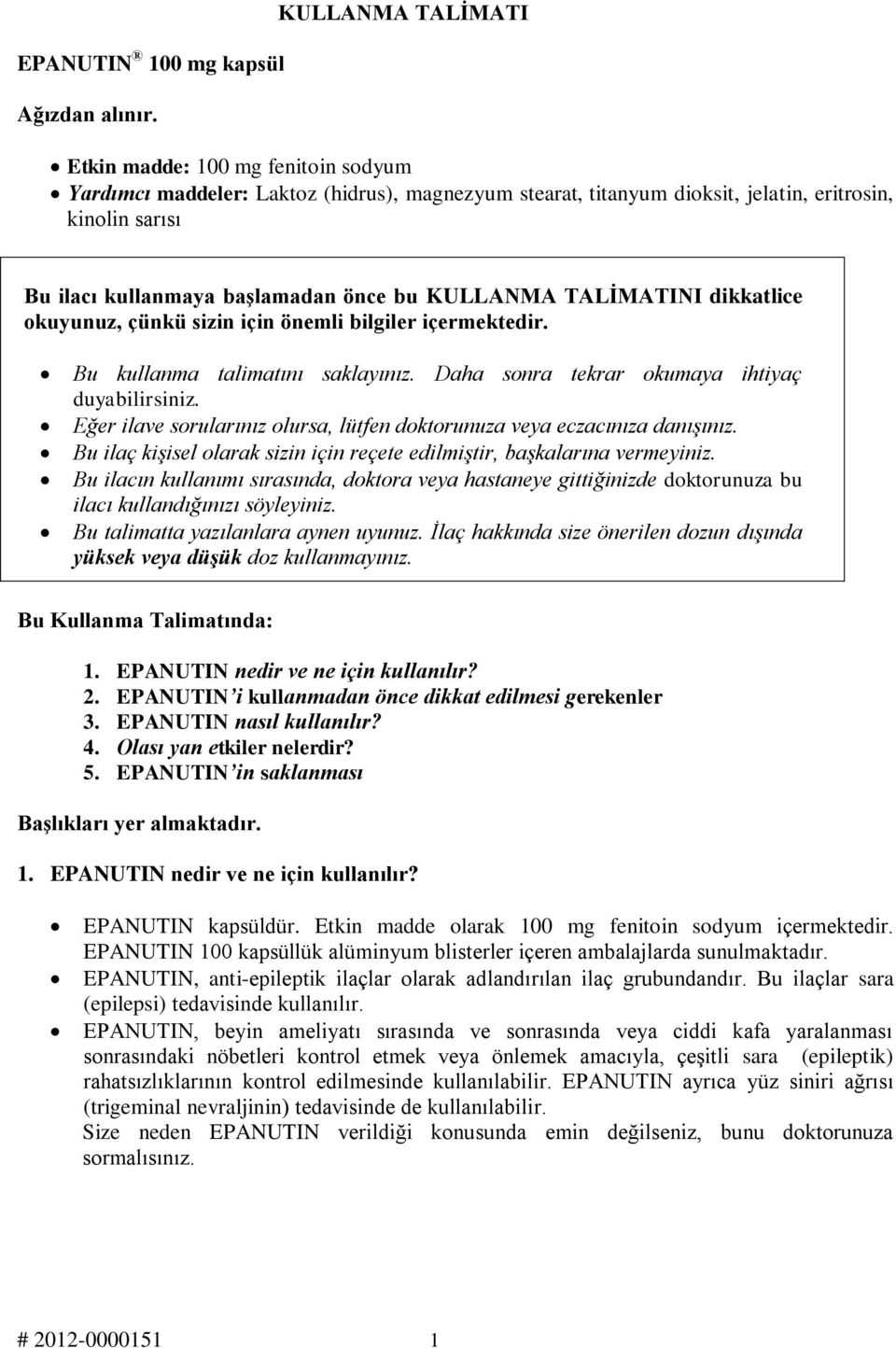 bu KULLANMA TALİMATINI dikkatlice okuyunuz, çünkü sizin için önemli bilgiler içermektedir. Bu kullanma talimatını saklayınız. Daha sonra tekrar okumaya ihtiyaç duyabilirsiniz.