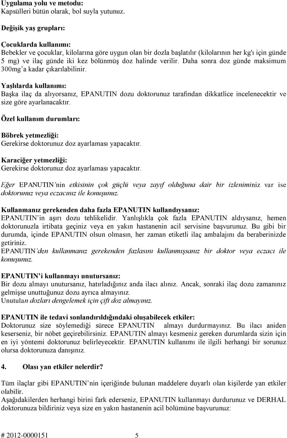 verilir. Daha sonra doz günde maksimum 300mg a kadar çıkarılabilinir.