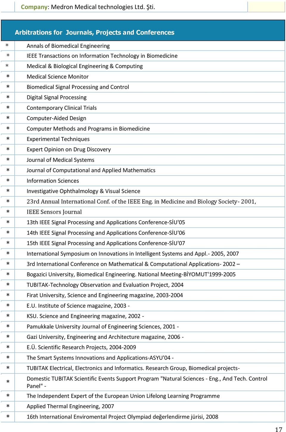 Medical Science Monitor * Biomedical Signal Processing and Control * Digital Signal Processing * Contemporary Clinical Trials * Computer-Aided Design * Computer Methods and Programs in Biomedicine *