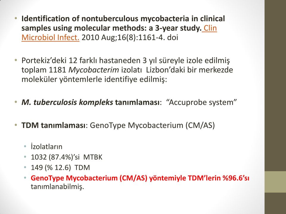 doi Portekiz deki 12 farklı hastaneden 3 yıl süreyle izole edilmiş toplam 1181 Mycobacterim izolatı Lizbon daki bir merkezde moleküler