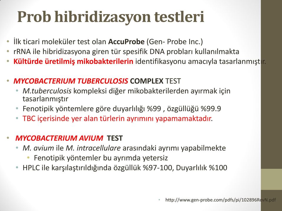 MYCOBACTERIUM TUBERCULOSIS COMPLEX TEST M.tuberculosis kompleksi diğer mikobakterilerden ayırmak için tasarlanmıştır Fenotipik yöntemlere göre duyarlılığı %99, özgüllüğü %99.