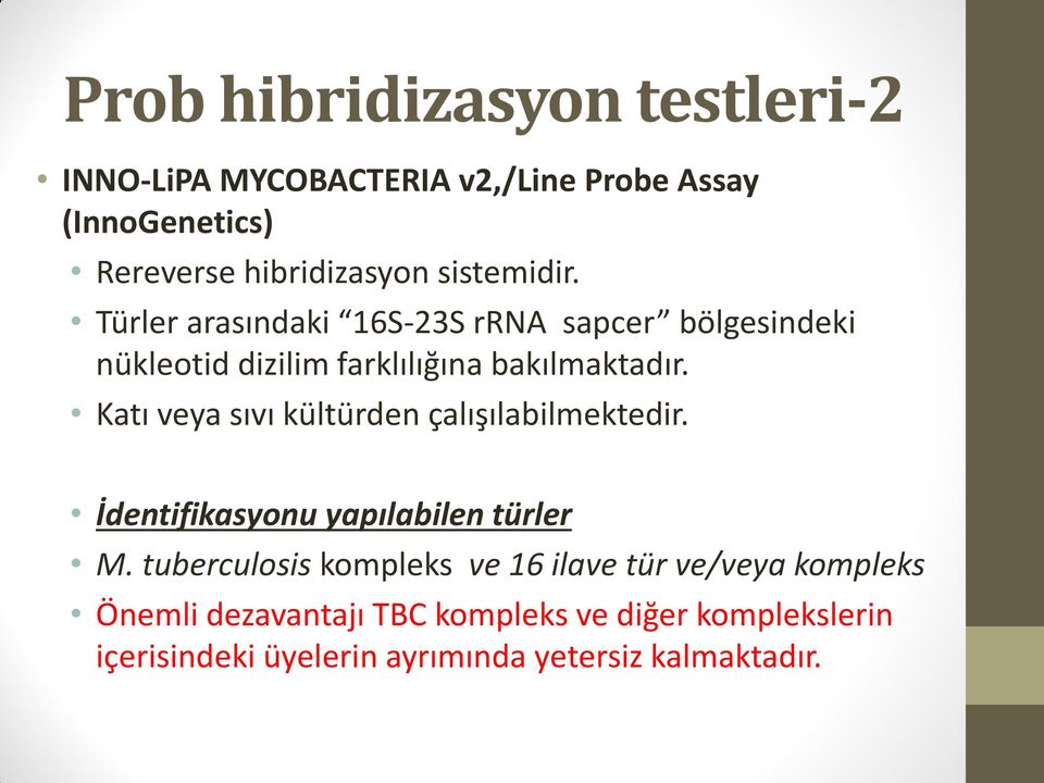 Katı veya sıvı kültürden çalışılabilmektedir. İdentifikasyonu yapılabilen türler M.