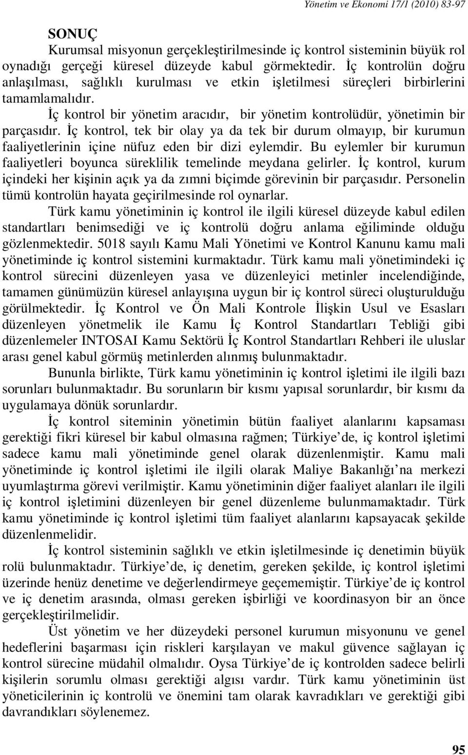 İç kontrol, tek bir olay ya da tek bir durum olmayıp, bir kurumun faaliyetlerinin içine nüfuz eden bir dizi eylemdir.