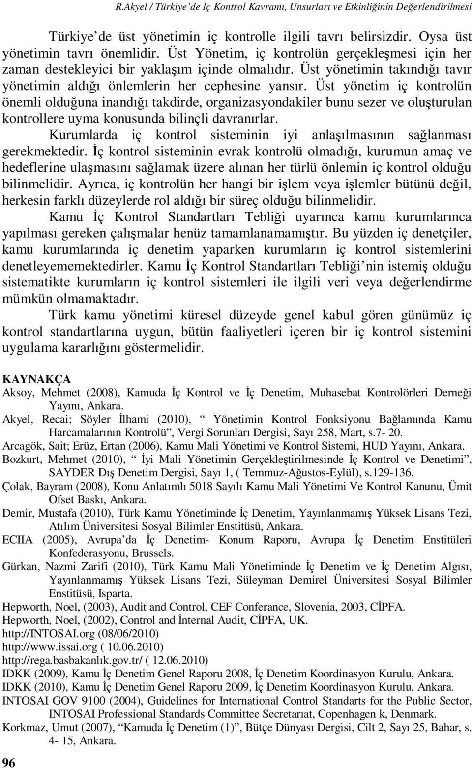 Üst yönetim iç kontrolün önemli olduğuna inandığı takdirde, organizasyondakiler bunu sezer ve oluşturulan kontrollere uyma konusunda bilinçli davranırlar.