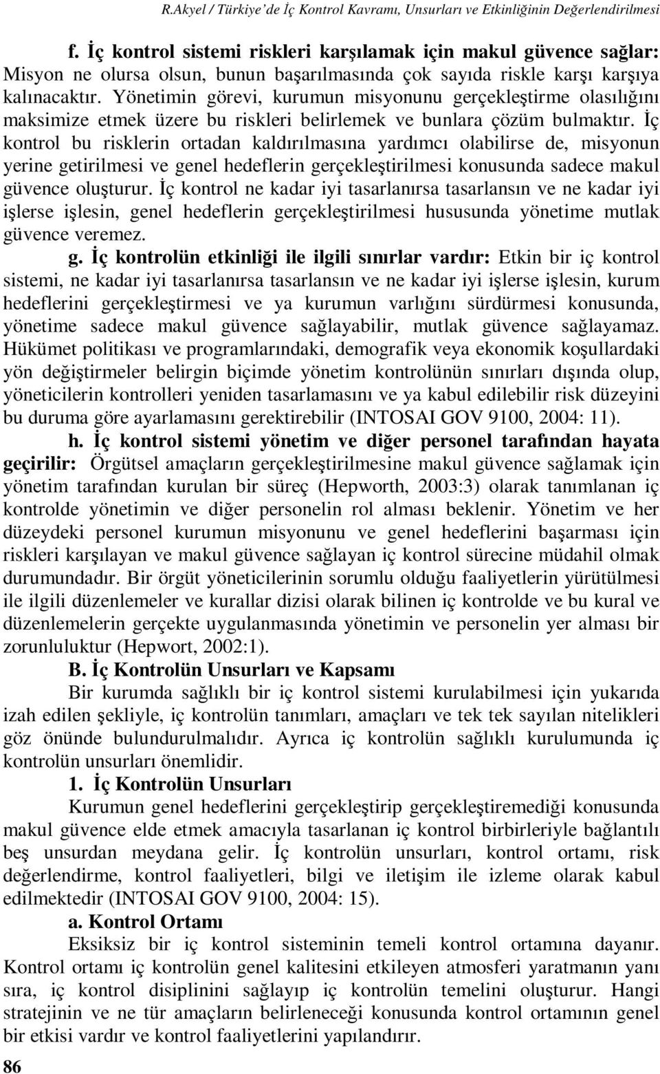 Yönetimin görevi, kurumun misyonunu gerçekleştirme olasılığını maksimize etmek üzere bu riskleri belirlemek ve bunlara çözüm bulmaktır.