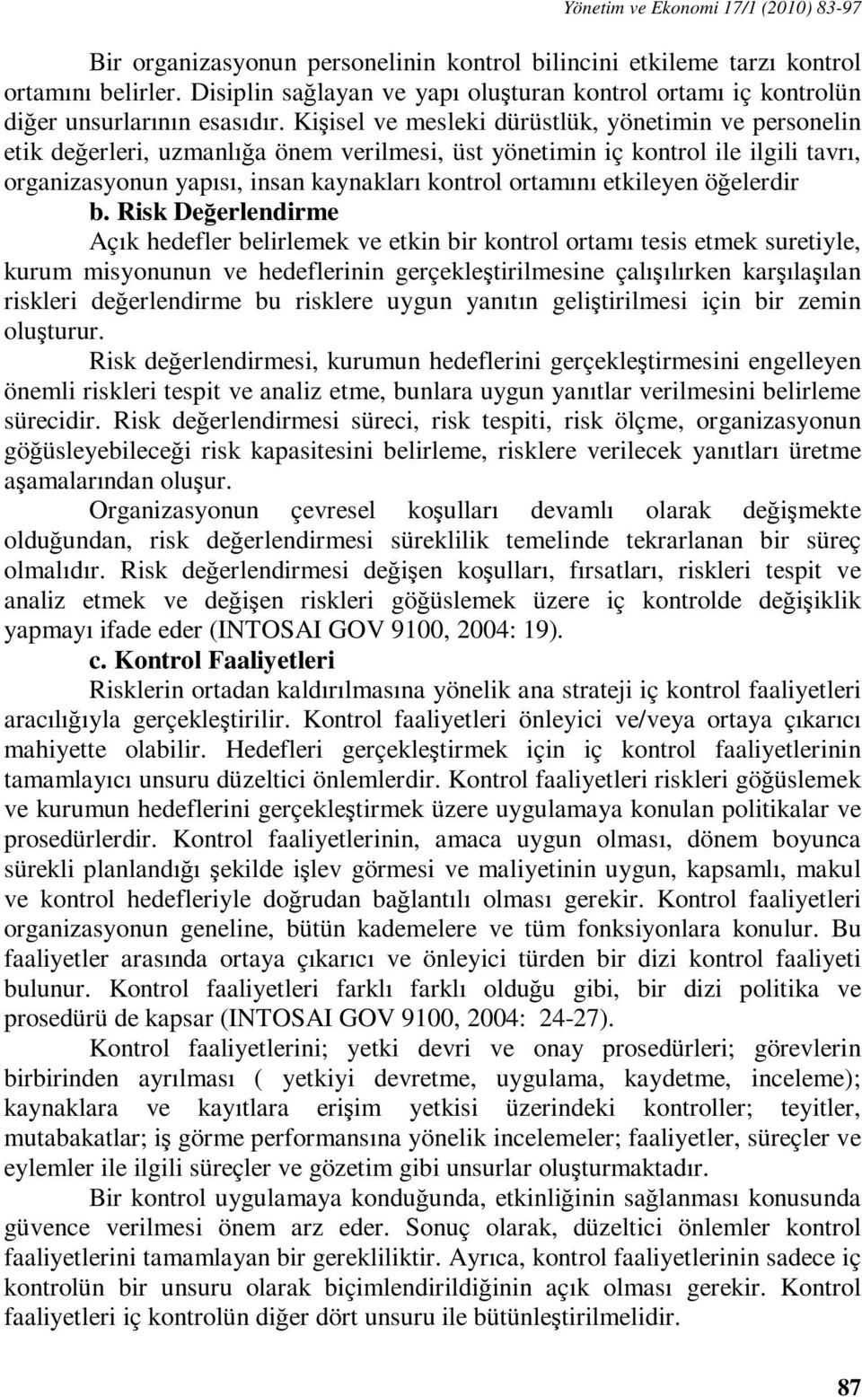 Kişisel ve mesleki dürüstlük, yönetimin ve personelin etik değerleri, uzmanlığa önem verilmesi, üst yönetimin iç kontrol ile ilgili tavrı, organizasyonun yapısı, insan kaynakları kontrol ortamını