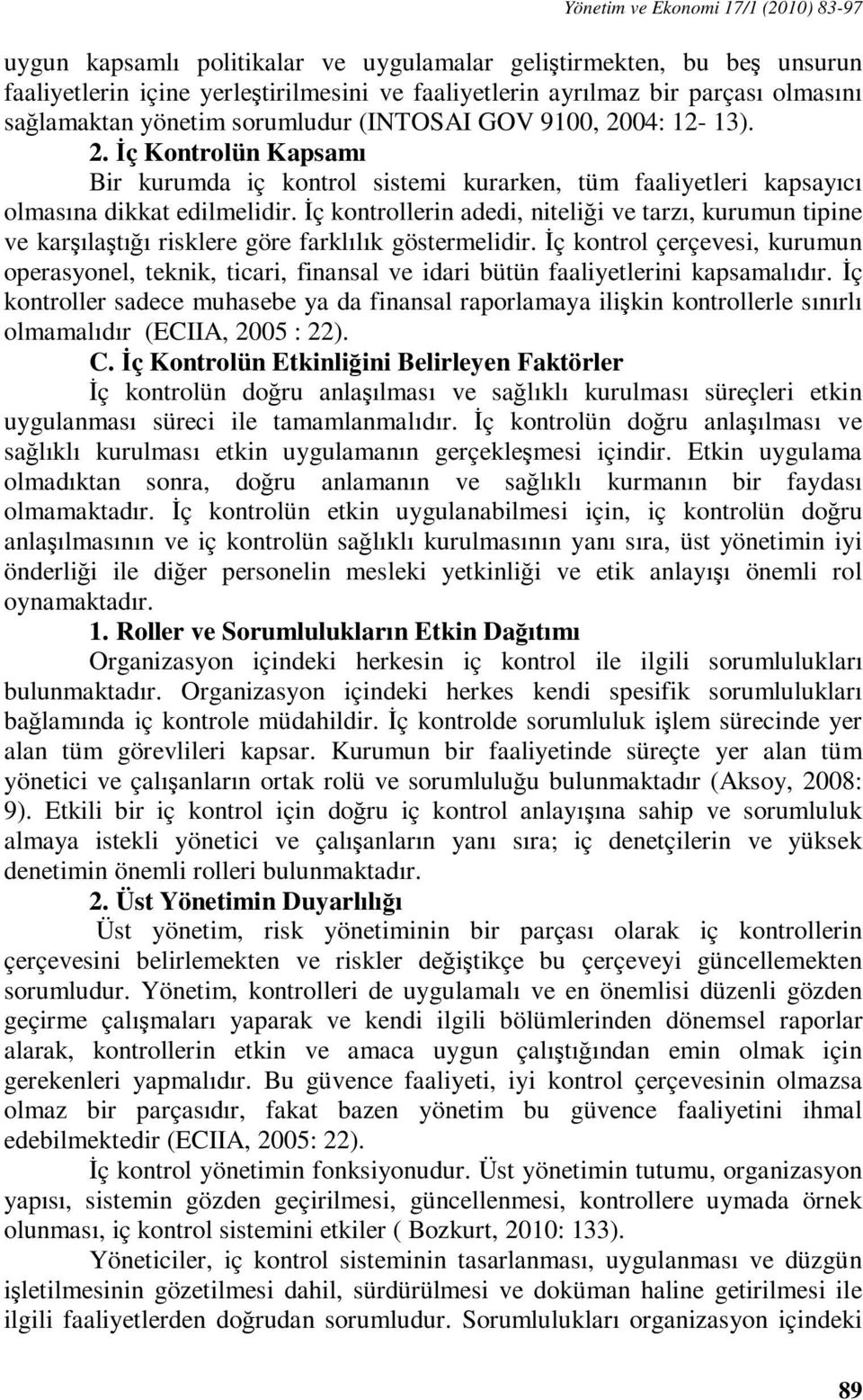 İç kontrollerin adedi, niteliği ve tarzı, kurumun tipine ve karşılaştığı risklere göre farklılık göstermelidir.