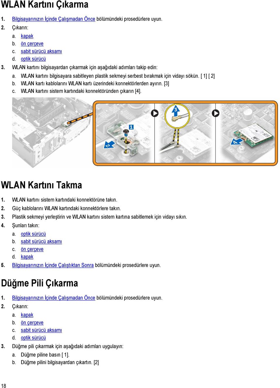 WLAN kartı kablolarını WLAN kartı üzerindeki konnektörlerden ayırın. [3] c. WLAN kartını sistem kartındaki konnektöründen çıkarın [4]. WLAN Kartını Takma 1.