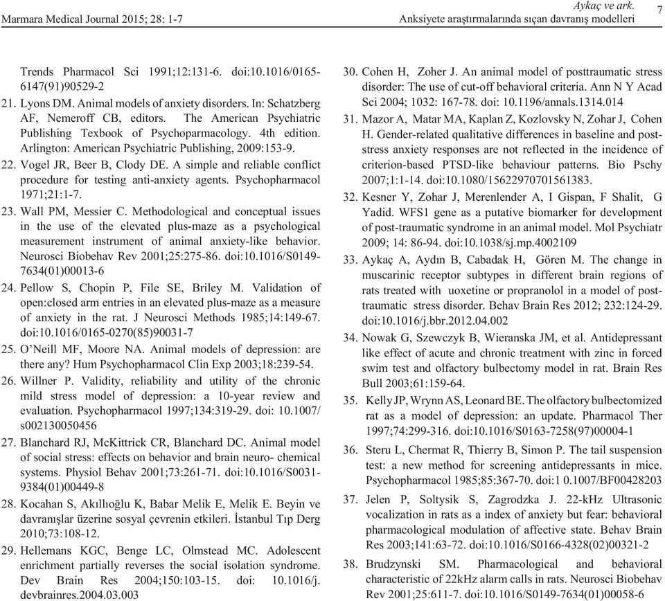 Arlington: American Psychiatric Publishing, 2009:153-9. 22. Vogel JR, Beer B, Clody DE. A simple and reliable conflict procedure for testing anti-anxiety agents. Psychopharmacol 1971;21:1-7. 23.