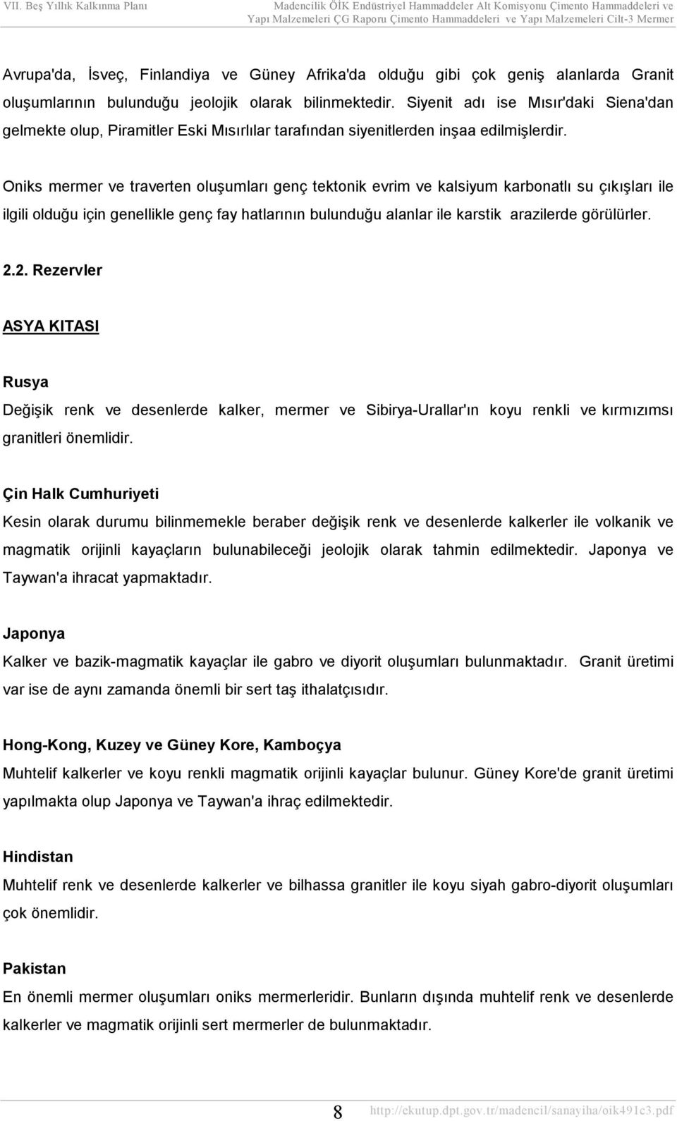 Oniks mermer ve traverten oluşumları genç tektonik evrim ve kalsiyum karbonatlı su çıkışları ile ilgili olduğu için genellikle genç fay hatlarının bulunduğu alanlar ile karstik arazilerde görülürler.