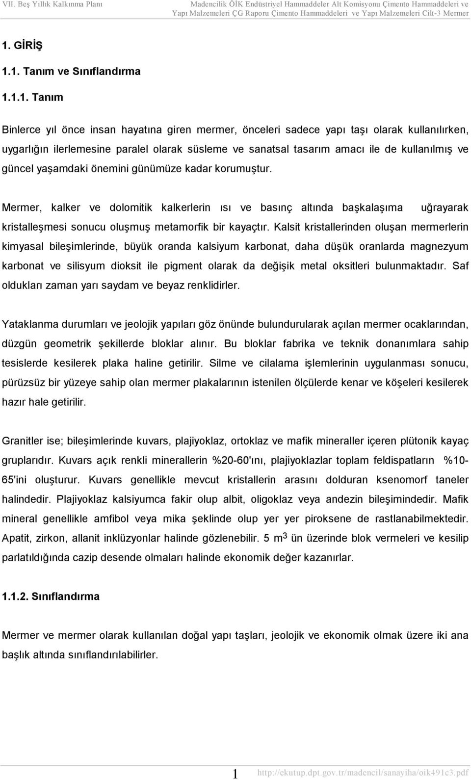 Mermer, kalker ve dolomitik kalkerlerin ısı ve basınç altında başkalaşıma uğrayarak kristalleşmesi sonucu oluşmuş metamorfik bir kayaçtır.