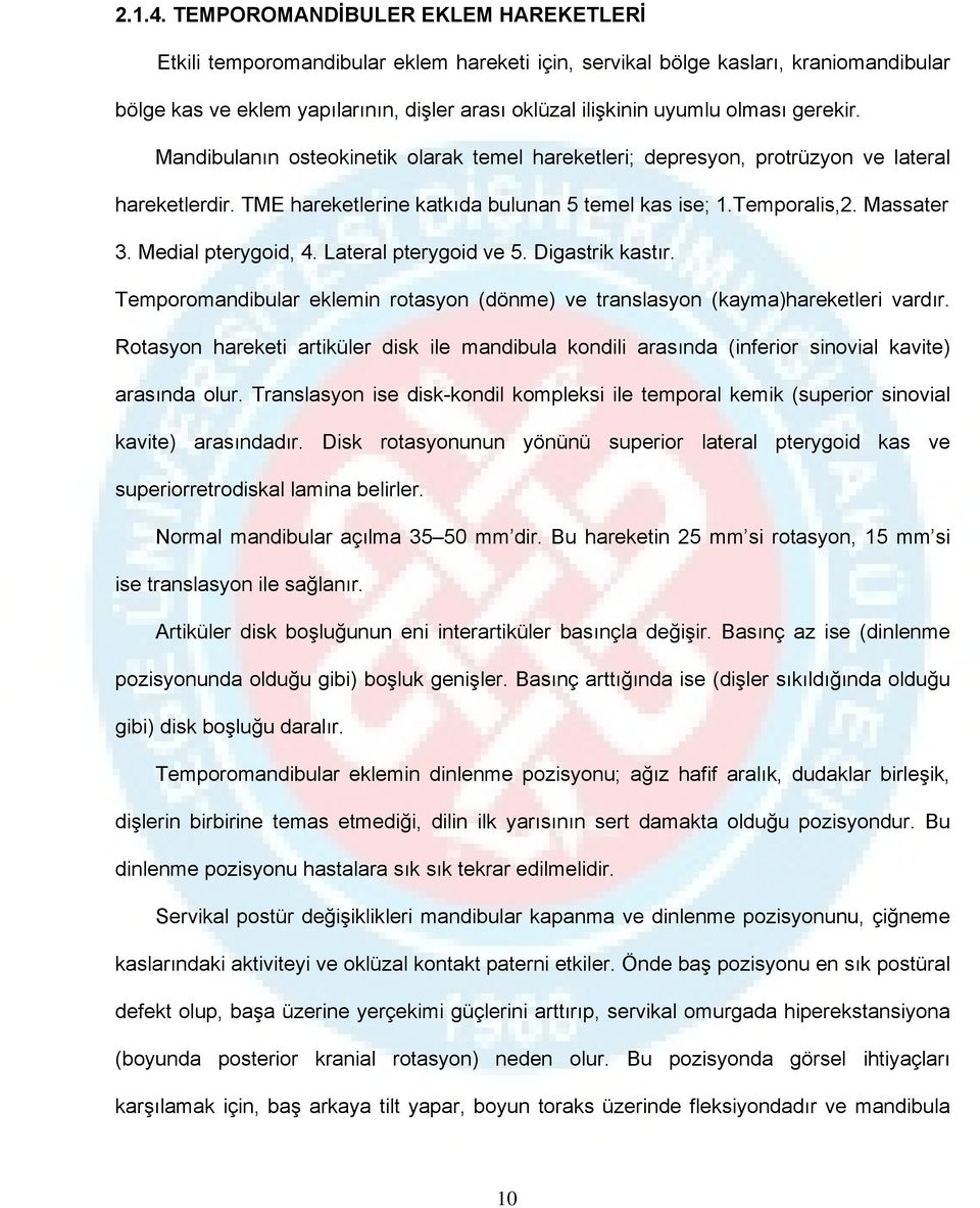 gerekir. Mandibulanın osteokinetik olarak temel hareketleri; depresyon, protrüzyon ve lateral hareketlerdir. TME hareketlerine katkıda bulunan 5 temel kas ise; 1.Temporalis,2. Massater 3.