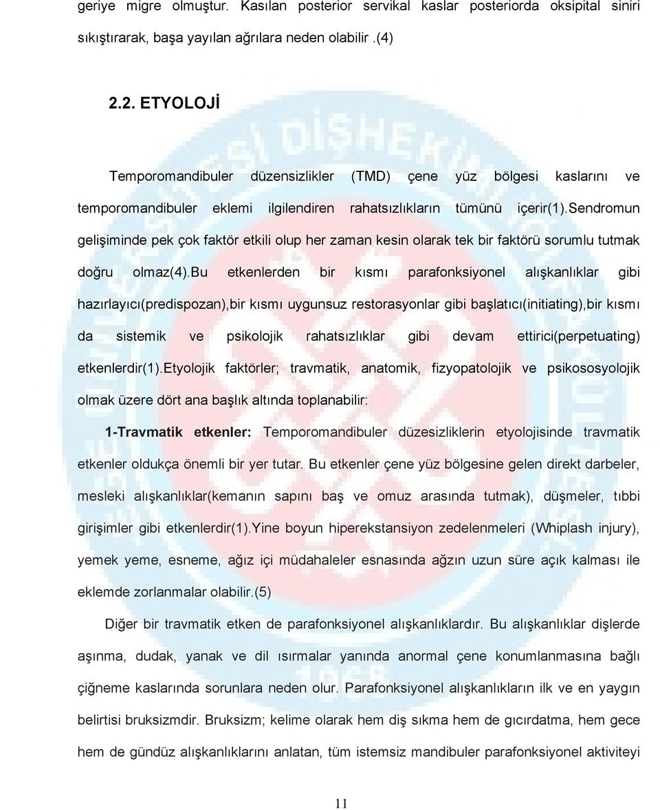 sendromun gelişiminde pek çok faktör etkili olup her zaman kesin olarak tek bir faktörü sorumlu tutmak doğru olmaz(4).