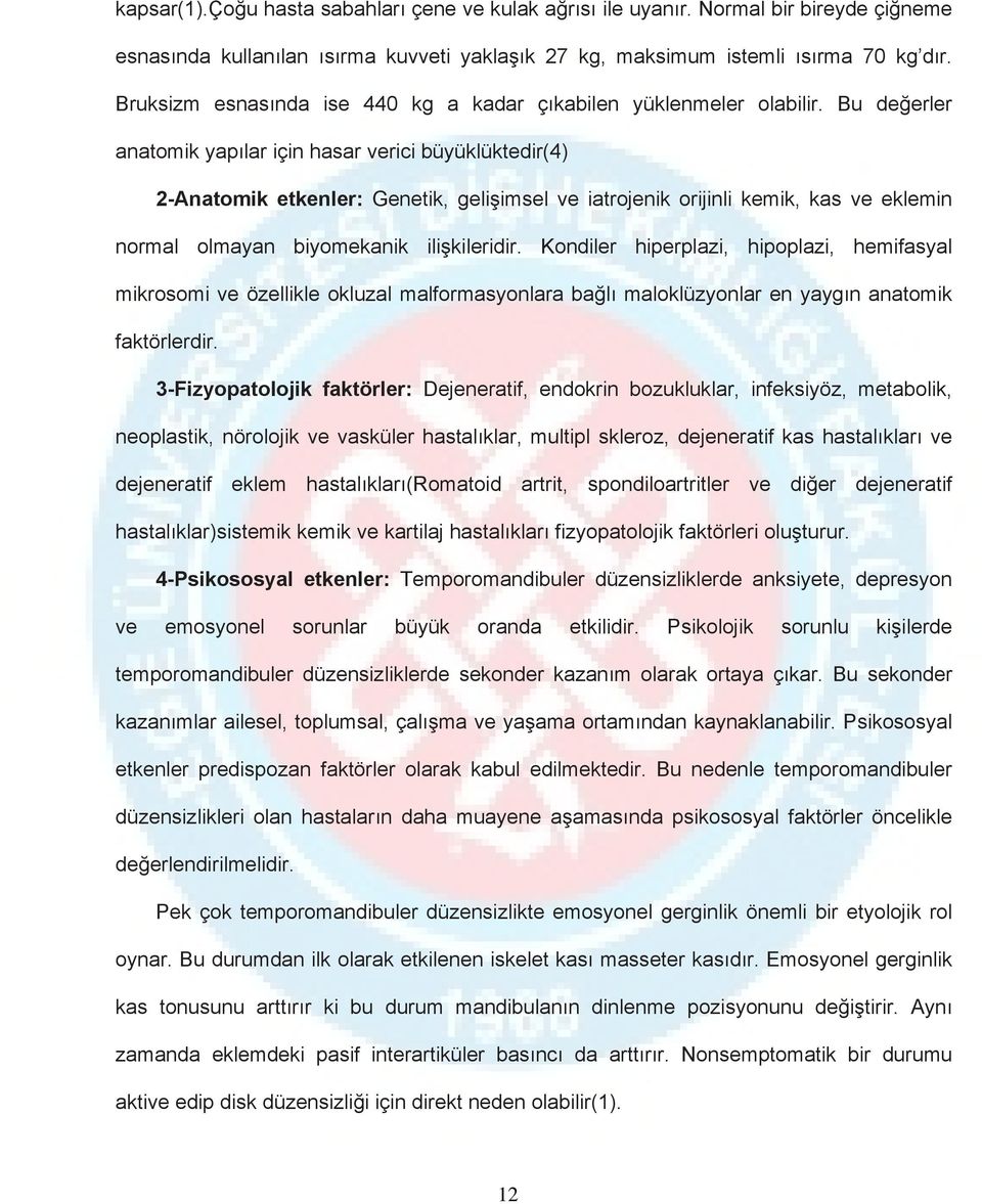 Bu değerler anatomik yapılar için hasar verici büyüklüktedir(4) 2-Anatomik etkenler: Genetik, gelişimsel ve iatrojenik orijinli kemik, kas ve eklemin normal olmayan biyomekanik ilişkileridir.