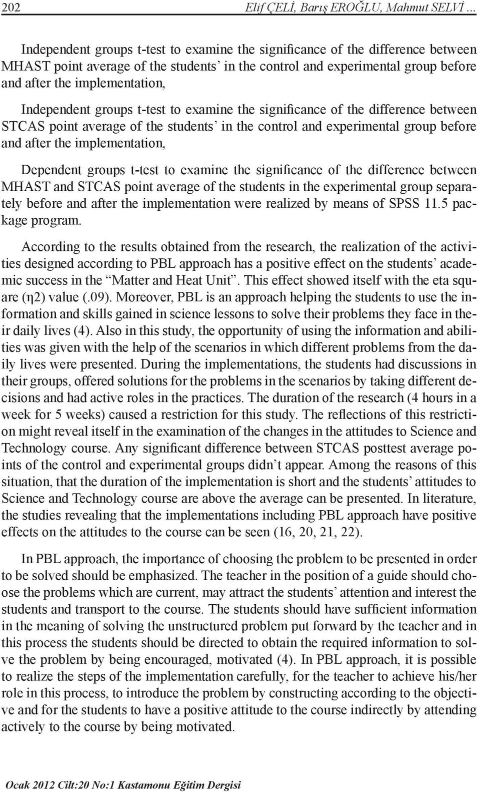 Independent groups t-test to examine the significance of the difference between STCAS point average of the students in the control and experimental group before and after the implementation,