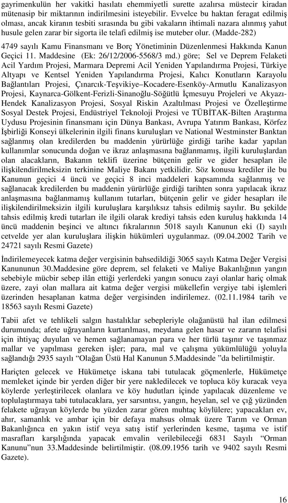 (Madde-282) 4749 sayılı Kamu Finansmanı ve Borç Yönetiminin Düzenlenmesi Hakkında Kanun Geçici 11. Maddesine (Ek: 26/12/2006-5568/3 md.