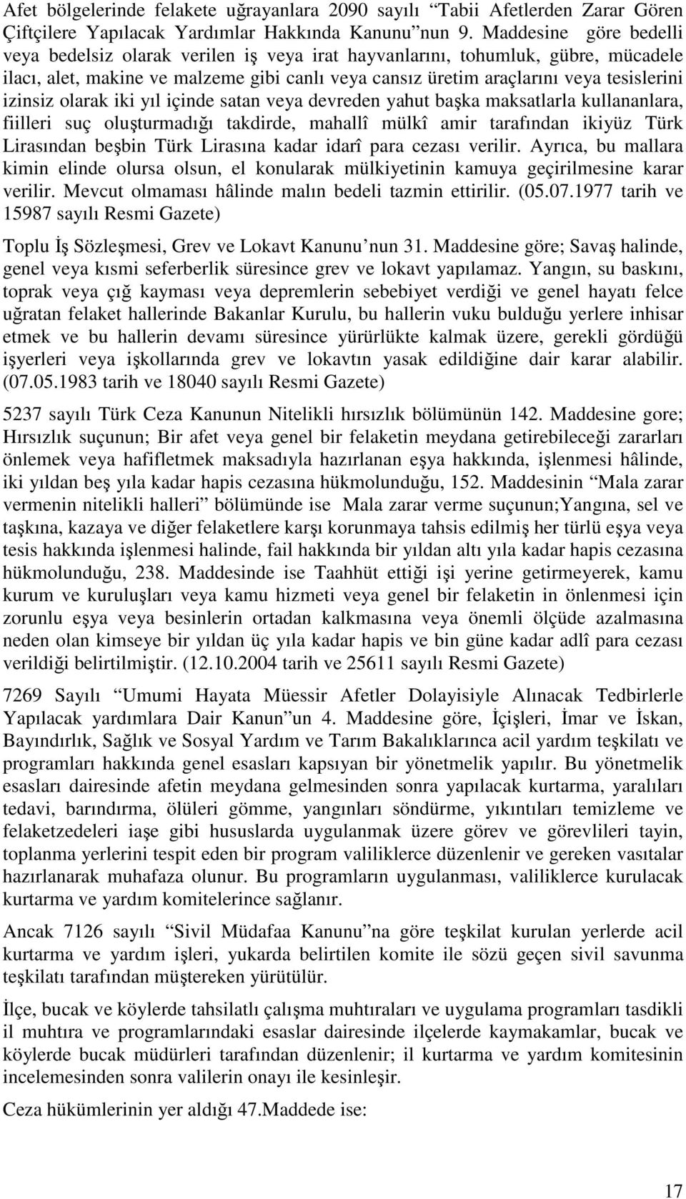 izinsiz olarak iki yıl içinde satan veya devreden yahut başka maksatlarla kullananlara, fiilleri suç oluşturmadığı takdirde, mahallî mülkî amir tarafından ikiyüz Türk Lirasından beşbin Türk Lirasına