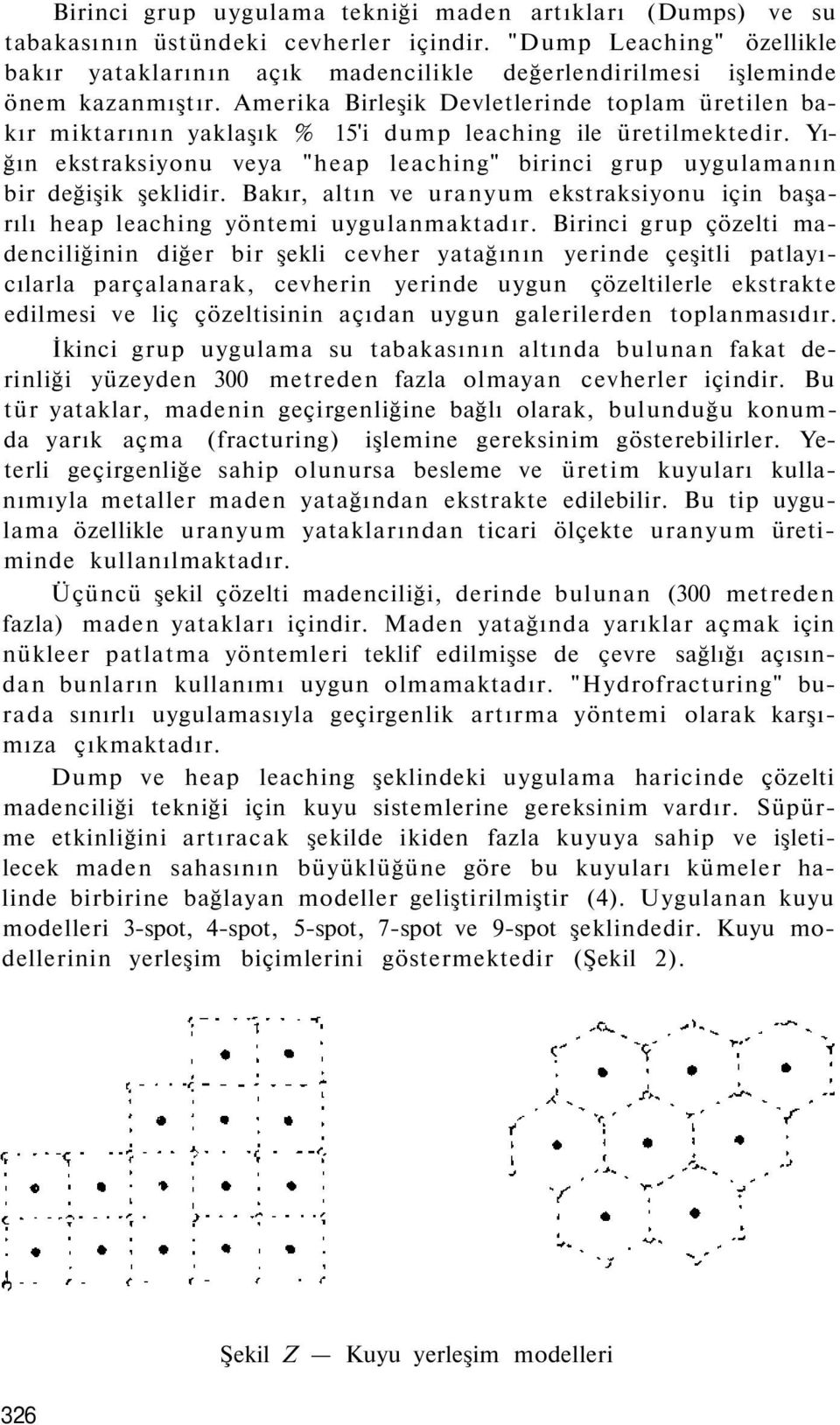 Amerika Birleşik Devletlerinde toplam üretilen bakır miktarının yaklaşık % 15'i dump leaching ile üretilmektedir.