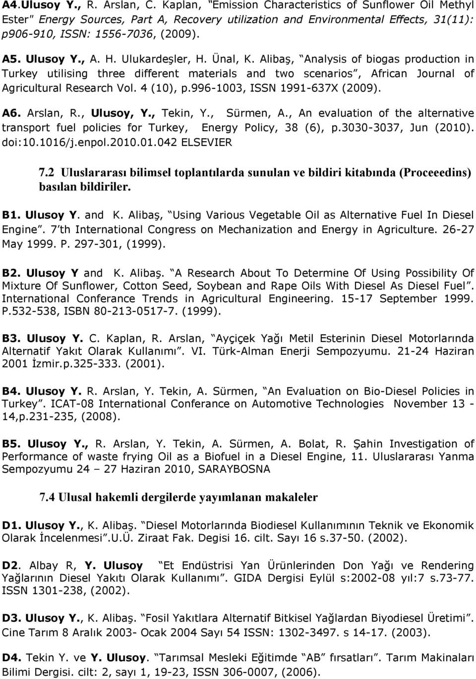 Ulukardeşler, H. Ünal, K. Alibaş, Analysis of biogas production in Turkey utilising three different materials and two scenarios, African Journal of Agricultural Research Vol. 4 (10), p.