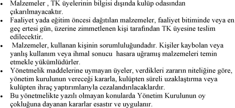 Malzemeler, kullanan kişinin sorumluluğundadır. Kişiler kaybolan veya yanlış kullanım veya ihmal sonucu hasara uğramış malzemeleri temin etmekle yükümlüdürler.