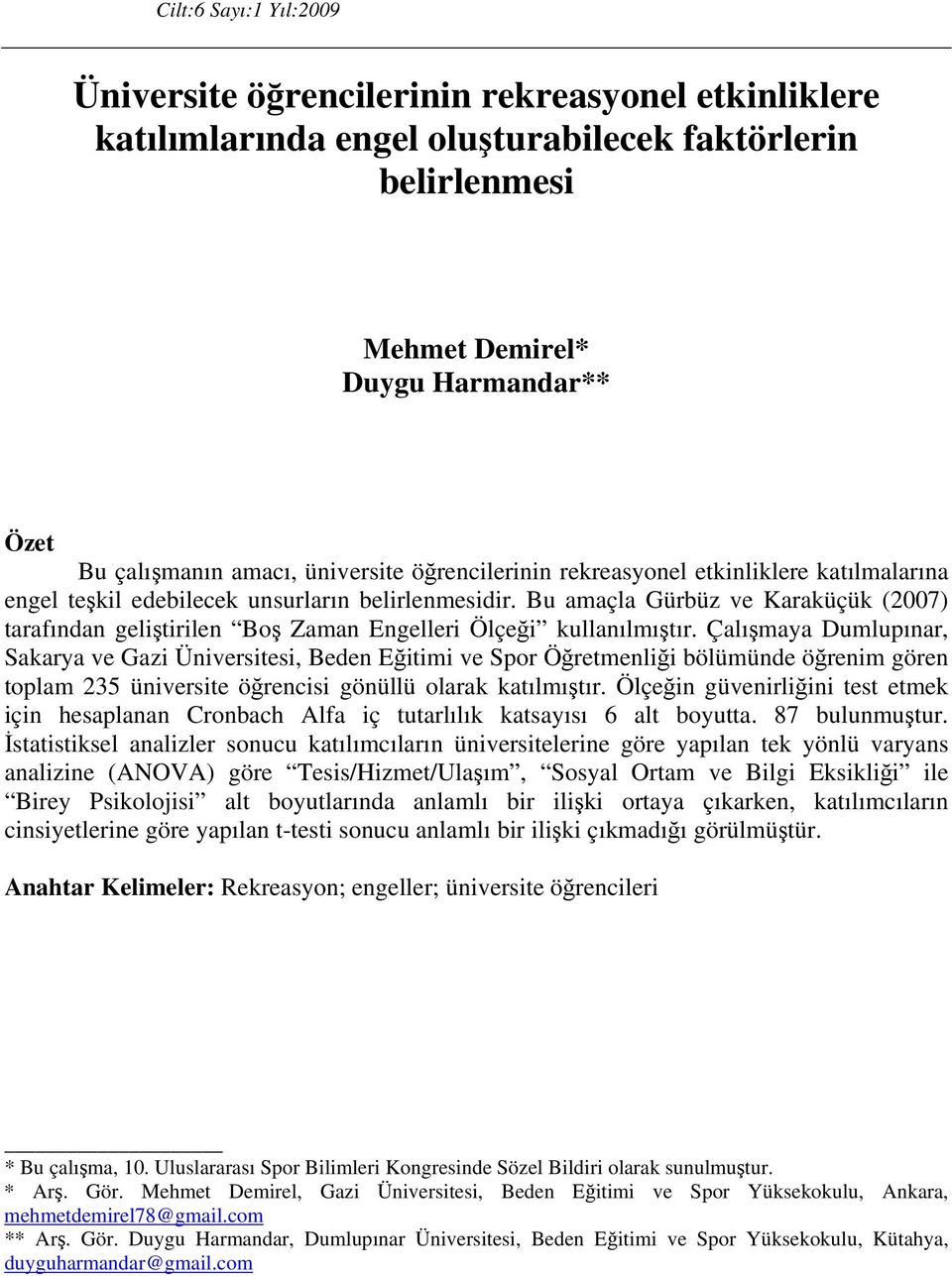 Bu amaçla Gürbüz ve Karaküçük (2007) tarafından geliştirilen Boş Zaman Engelleri Ölçeği kullanılmıştır.