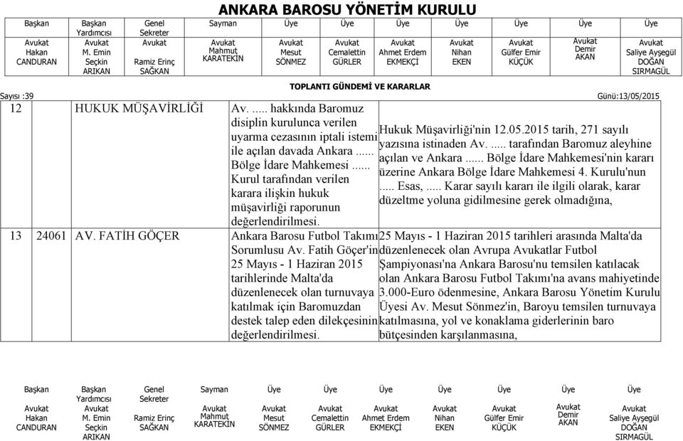 ... tarafından Baromuz aleyhine açılan ve Ankara... Bölge İdare Mahkemesi'nin kararı üzerine Ankara Bölge İdare Mahkemesi 4. Kurulu'nun... Esas,.