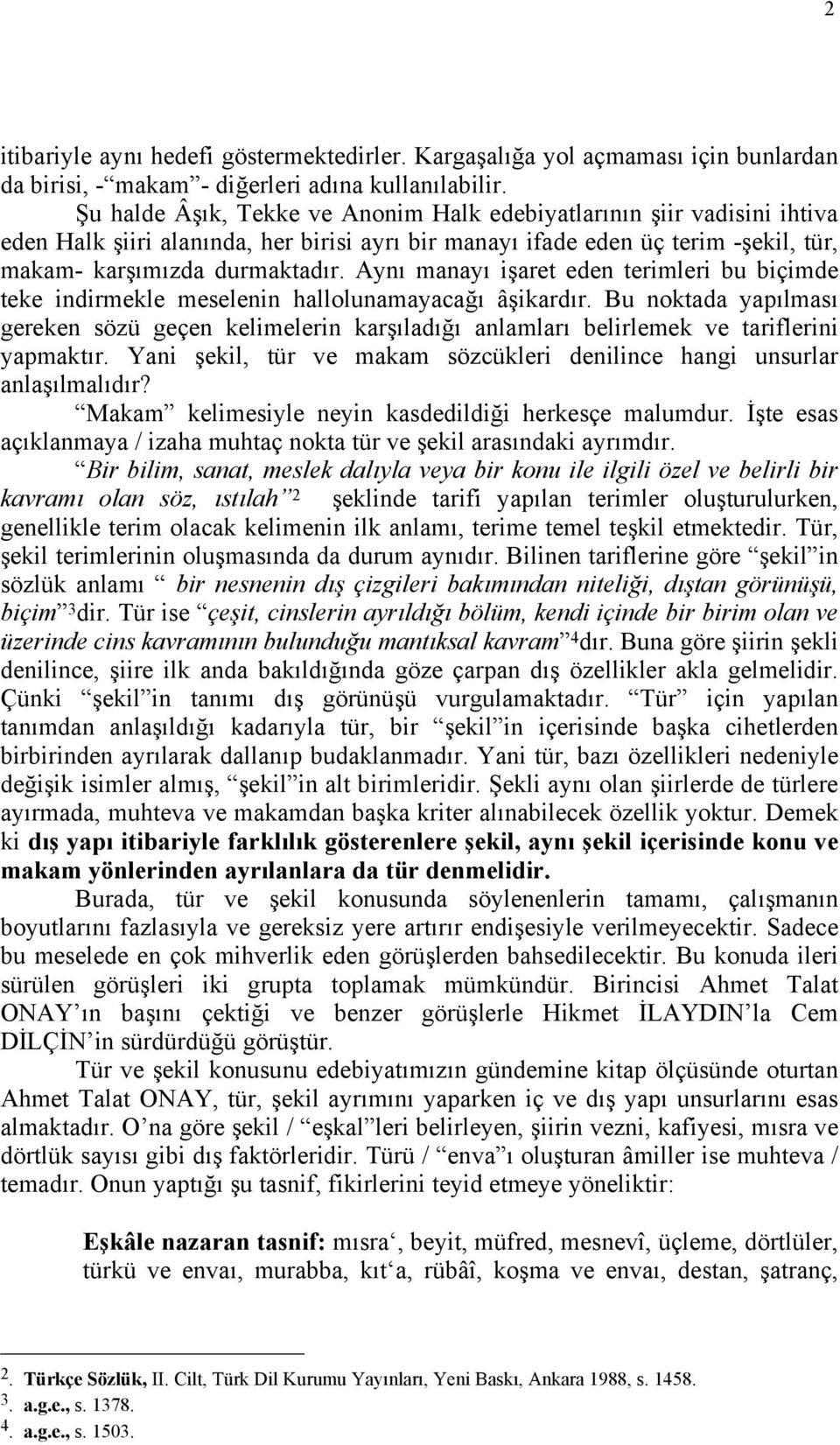 Aynı manayı işaret eden terimleri bu biçimde teke indirmekle meselenin hallolunamayacağı âşikardır.