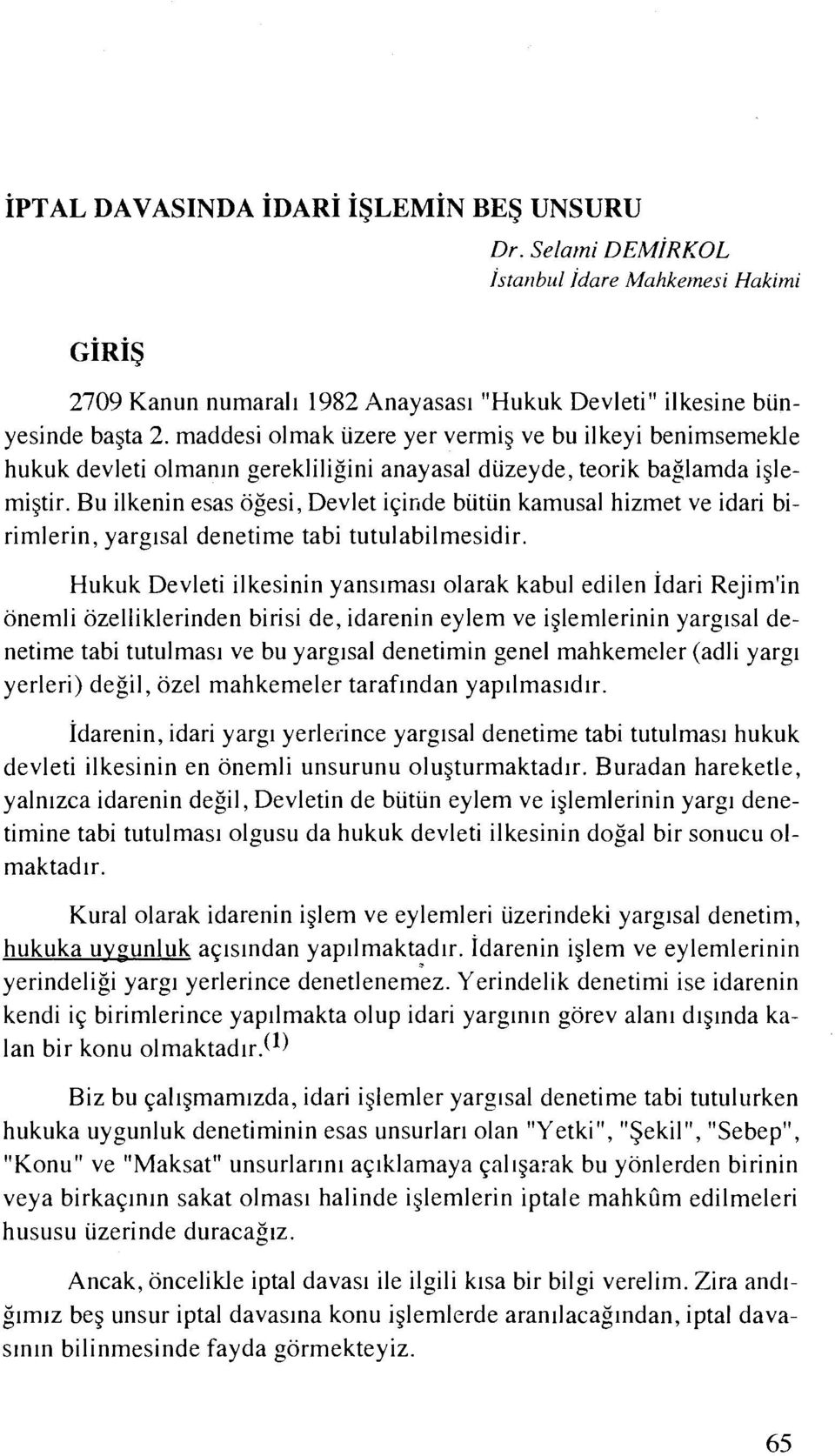 Bu ilkenin esas ogesi, Devlet iqinde butun kamusal hizmet ve idari birimlerin, yarglsal denetime tabi tutulabilmesidir.