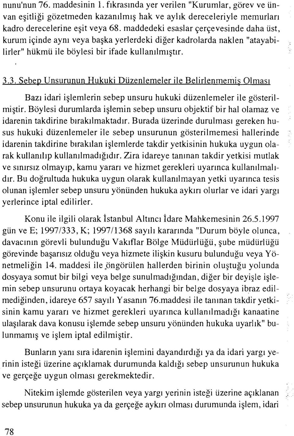 3. Sebe~ Unsurunun Hukuki Duzenlemeler ile Belirlenmemis Olmas~ Baz~ idari iglemlerin sebep unsuru hukuki diizenlemeler ile gosterilmigtir.