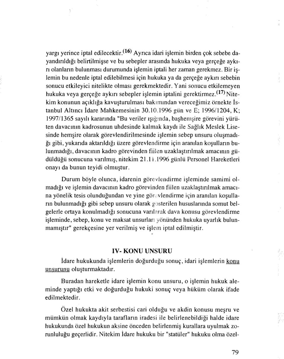 Bir iglemin bu nedenle iptal edilebilmesi iqin hukuka ya da gerqege aylur~ sebebin sonucu etkileyici nitelikte olmas~ gerekmektedir.