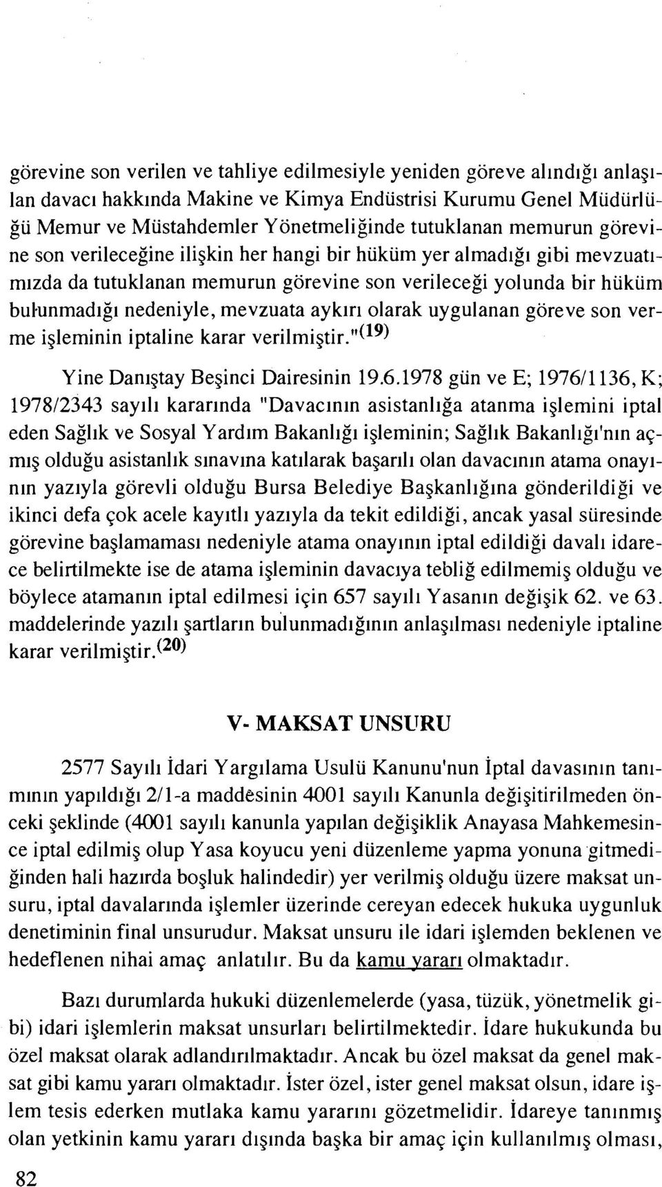 olarak uygulanan goreve son verme igleminin iptaline karar verilmigtir. ''(19) Yine Danlgtay Beginci Dairesinin 19.6.