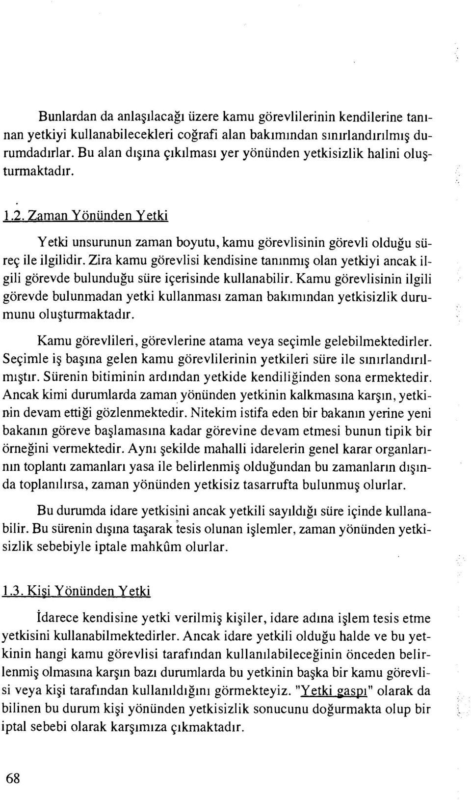 Zira kamu gorevlisi kendisine tanlnmlg olan yetkiyi ancak ilgili gorevde bulundugu sure iqerisinde kullanabilir.