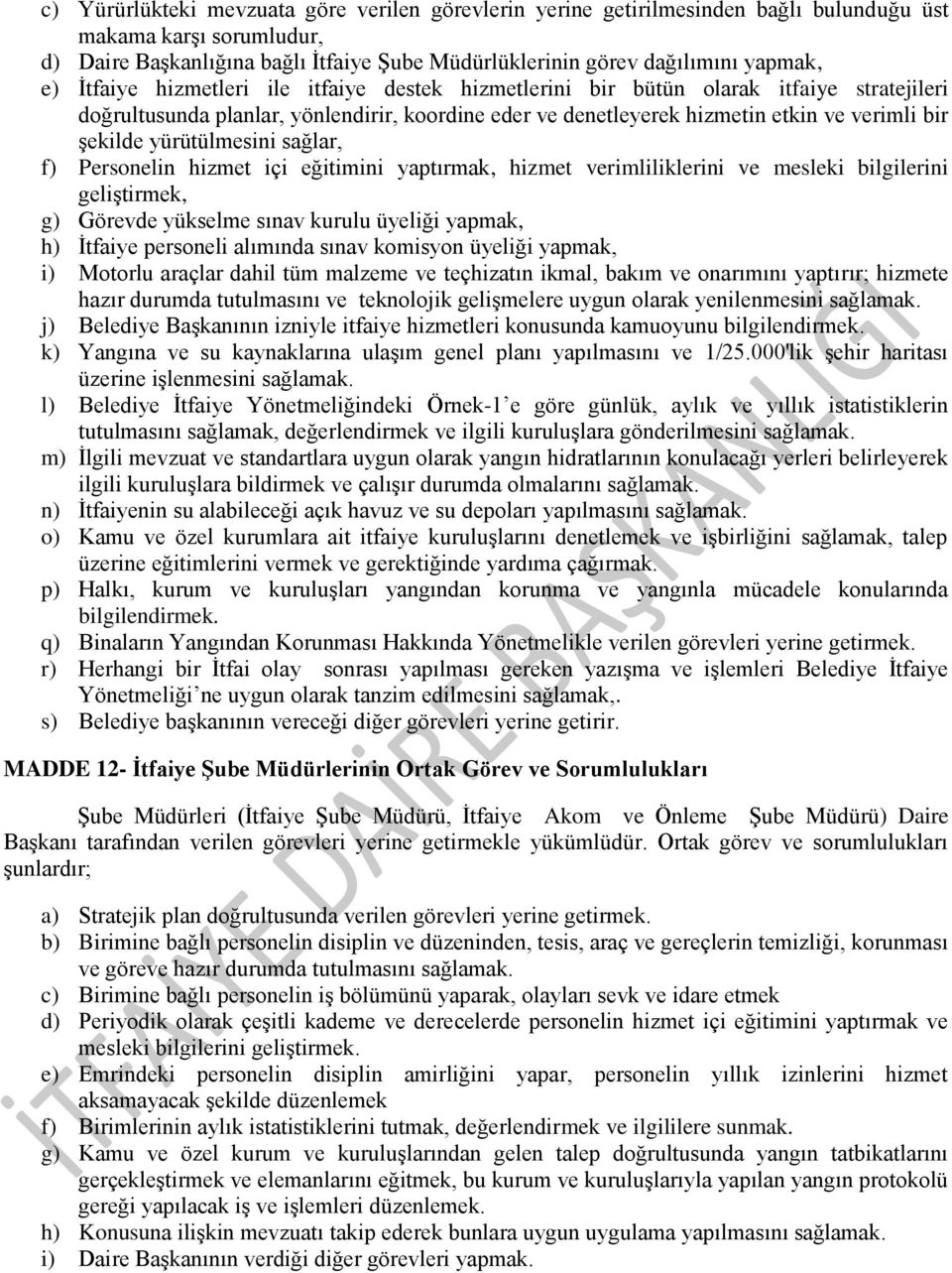 yürütülmesini sağlar, f) Personelin hizmet içi eğitimini yaptırmak, hizmet verimliliklerini ve mesleki bilgilerini geliştirmek, g) Görevde yükselme sınav kurulu üyeliği yapmak, h) İtfaiye personeli