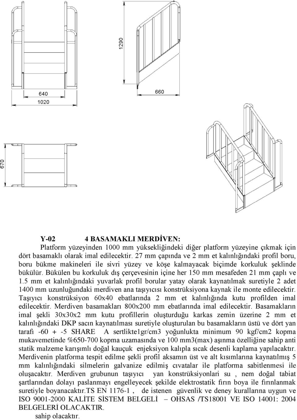 Bükülen bu korkuluk dış çerçevesinin içine her 150 mm mesafeden 21 mm çaplı ve 1.