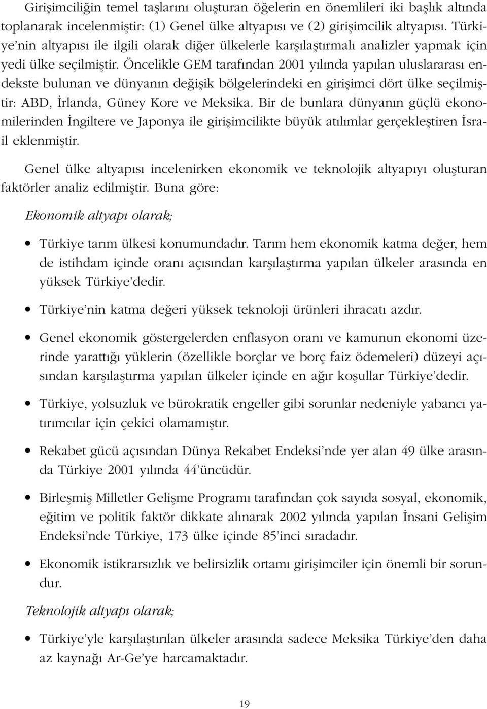 Öncelikle GEM taraf ndan 2001 y l nda yap lan uluslararas endekste bulunan ve dünyan n de iflik bölgelerindeki en giriflimci dört ülke seçilmifltir: ABD, rlanda, Güney Kore ve Meksika.