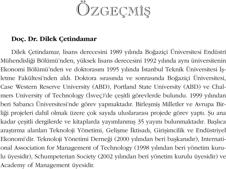 ve doktoras n 1995 y l nda stanbul Teknik Üniversitesi flletme Fakültesi nden ald.