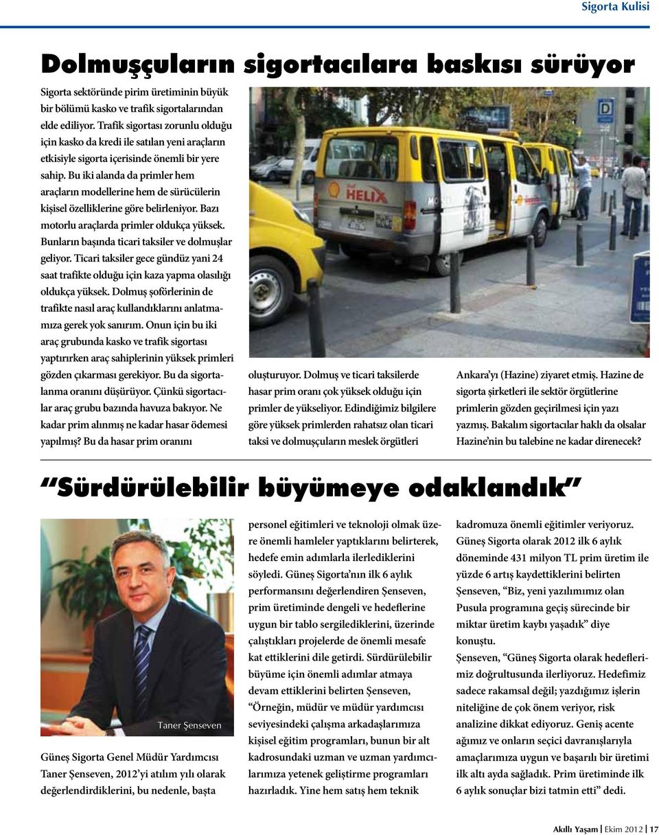 Bu iki alanda da primler hem araçların modellerine hem de sürücülerin kişisel özelliklerine göre belirleniyor. Bazı motorlu araçlarda primler oldukça yüksek.