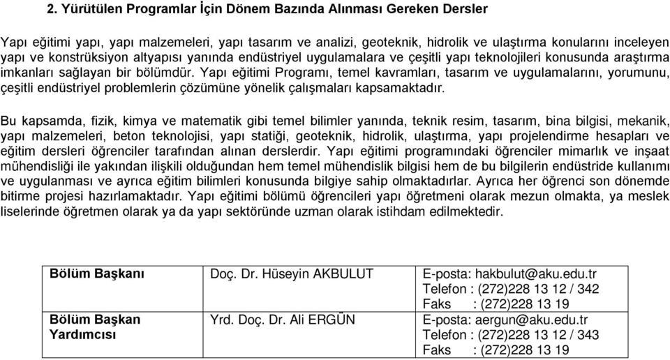 Yapı eğitimi Programı, temel kavramları, tasarım ve uygulamalarını, yorumunu, çeşitli endüstriyel problemlerin çözümüne yönelik çalışmaları kapsamaktadır.