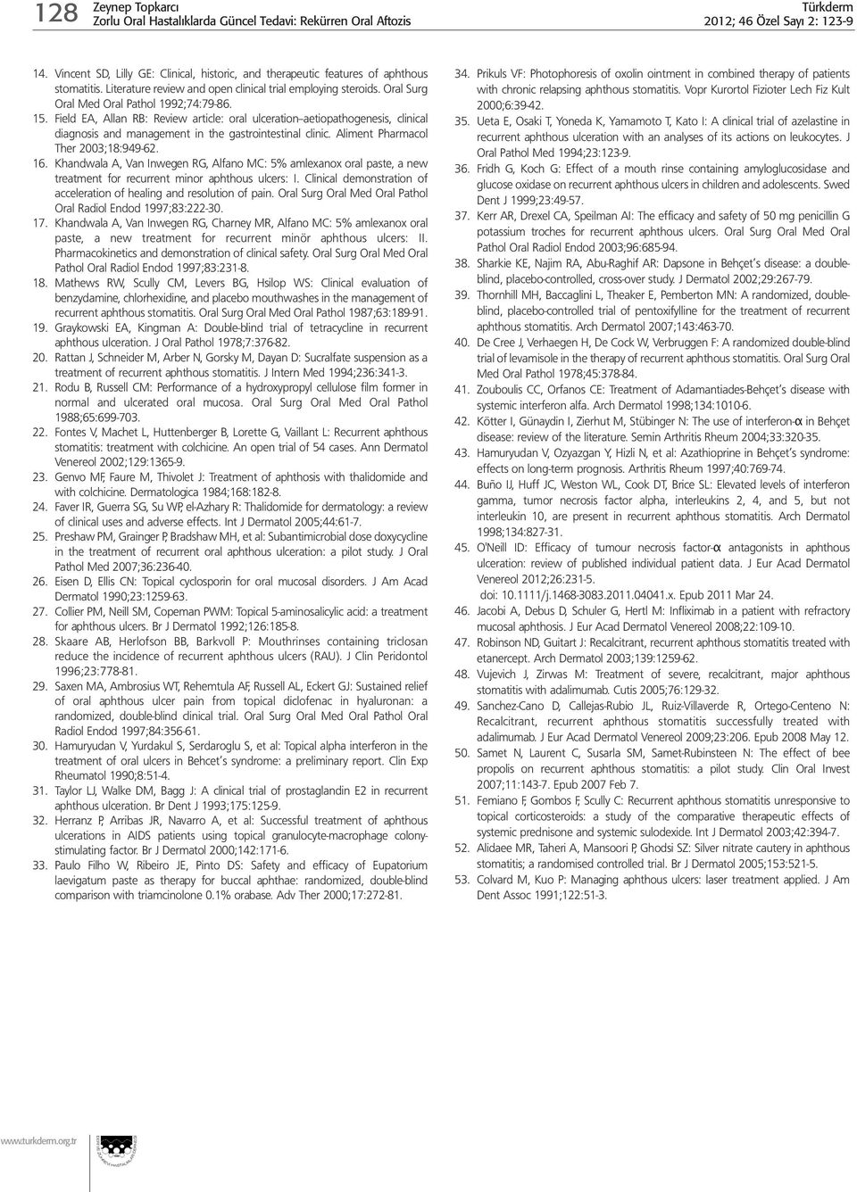 Field EA, Allan RB: Review article: oral ulceration--aetiopathogenesis, clinical diagnosis and management in the gastrointestinal clinic. Aliment Pharmacol Ther 2003;18:949-62. 16.