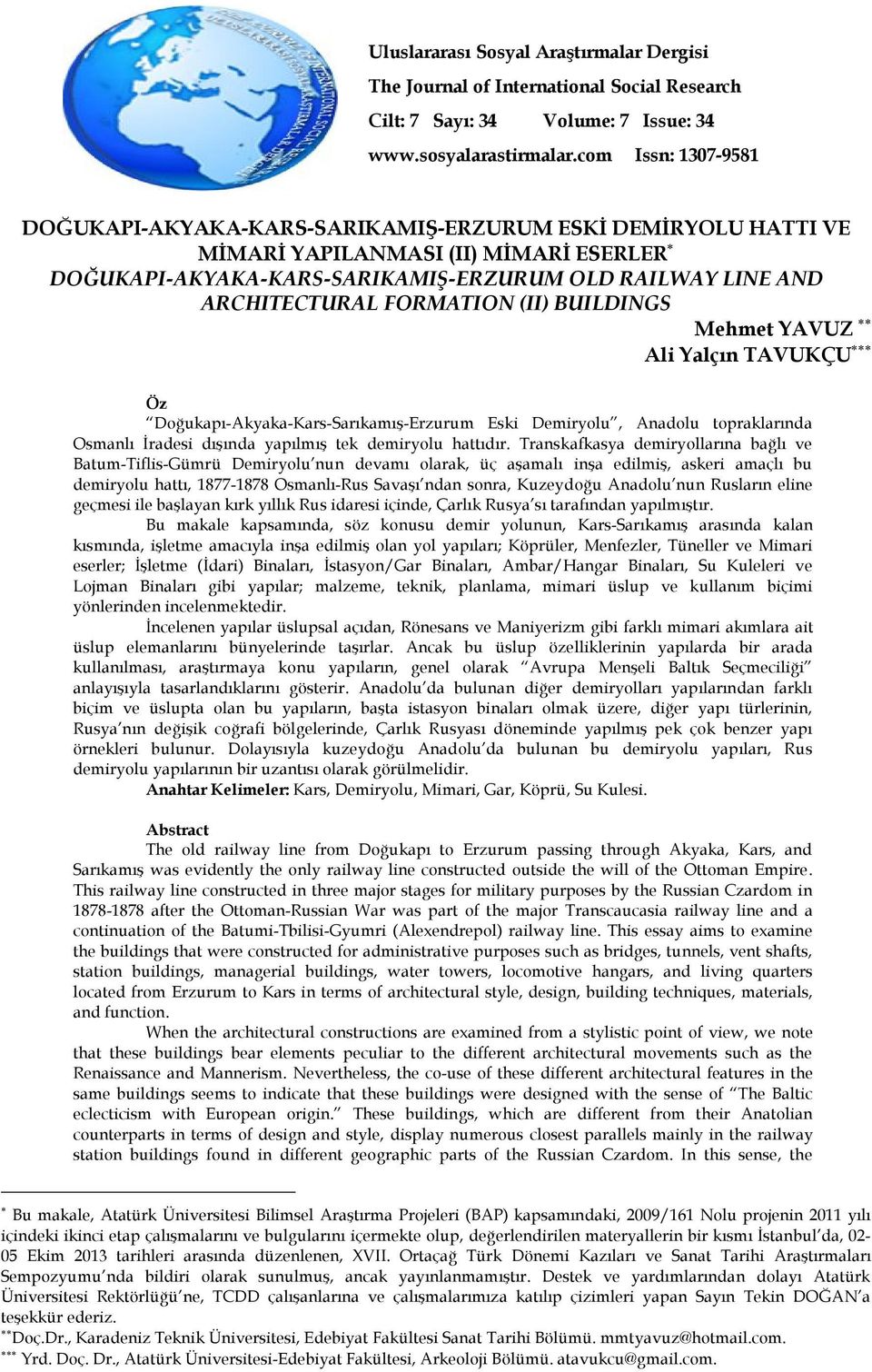 FORMATION (II) BUILDINGS Mehmet YAVUZ Ali Yalçın TAVUKÇU Öz Doğukapı-Akyaka-Kars-Sarıkamış-Erzurum Eski Demiryolu, Anadolu topraklarında Osmanlı İradesi dışında yapılmış tek demiryolu hattıdır.