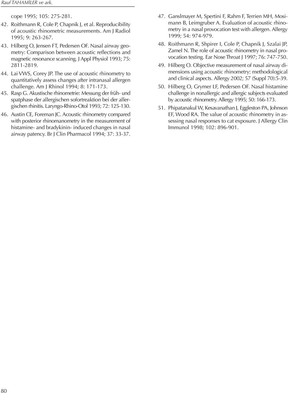 The use of acoustic rhinometry to quantitatively assess changes after intranasal allergen challenge. Am J Rhinol 1994; 8: 171-173. 45. Rasp G.