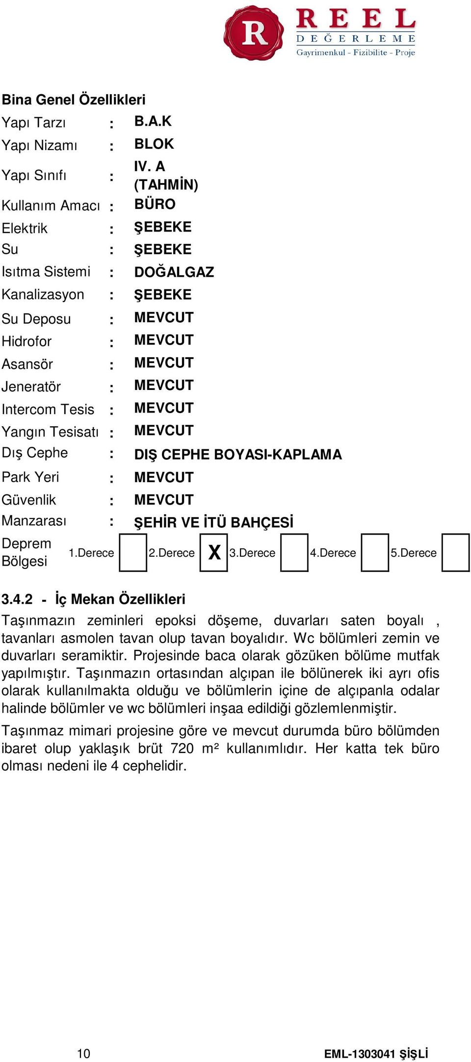 A (TAHMİN) BÜRO ŞEBEKE ŞEBEKE DOĞALGAZ ŞEBEKE MEVCUT MEVCUT MEVCUT MEVCUT MEVCUT MEVCUT DIŞ CEPHE BOYASIKAPLAMA MEVCUT MEVCUT ŞEHİR VE İTÜ BAHÇESİ X 1.Derece 2.Derece 3.Derece 4.