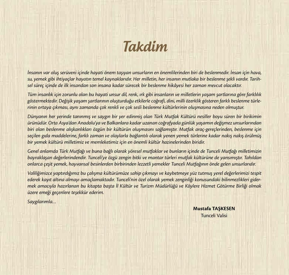 Tüm insanlık için zorunlu olan bu hayati unsur dil, renk, ırk gibi insanların ve milletlerin yaşam şartlarına göre farklılık göstermektedir.