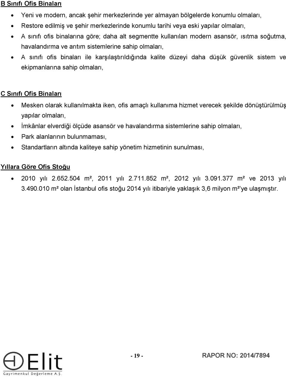 daha düşük güvenlik sistem ve ekipmanlarına sahip olmaları, C Sınıfı Ofis Binaları Mesken olarak kullanılmakta iken, ofis amaçlı kullanıma hizmet verecek şekilde dönüştürülmüş yapılar olmaları,