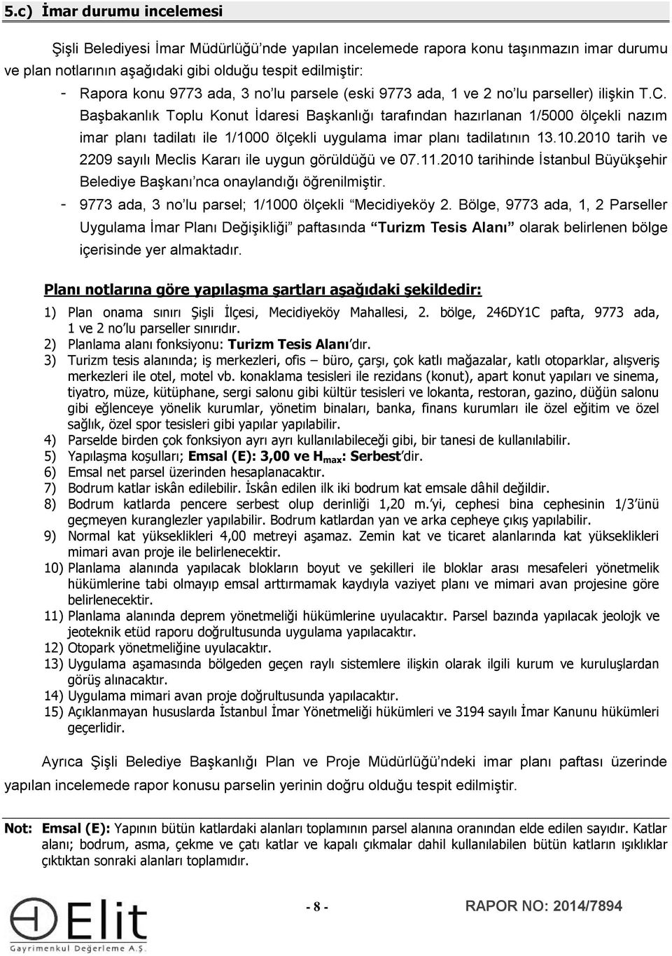 Başbakanlık Toplu Konut İdaresi Başkanlığı tarafından hazırlanan 1/5000 ölçekli nazım imar planı tadilatı ile 1/1000 ölçekli uygulama imar planı tadilatının 13.10.2010 tarih ve 2209 sayılı Meclis Kararı ile uygun görüldüğü ve 07.