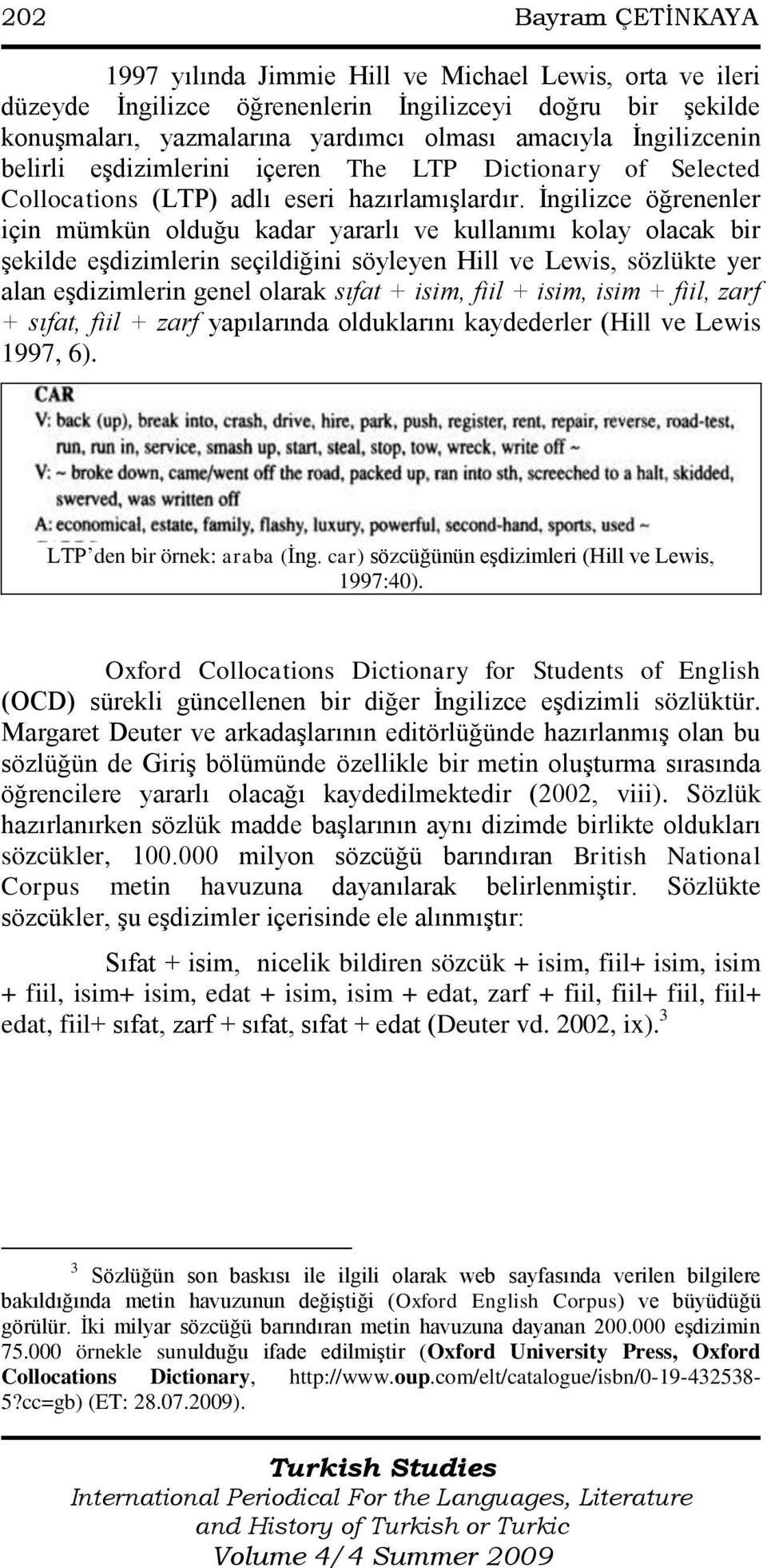 Ġngilizce öğrenenler için mümkün olduğu kadar yararlı ve kullanımı kolay olacak bir şekilde eşdizimlerin seçildiğini söyleyen Hill ve Lewis, sözlükte yer alan eşdizimlerin genel olarak sıfat + isim,