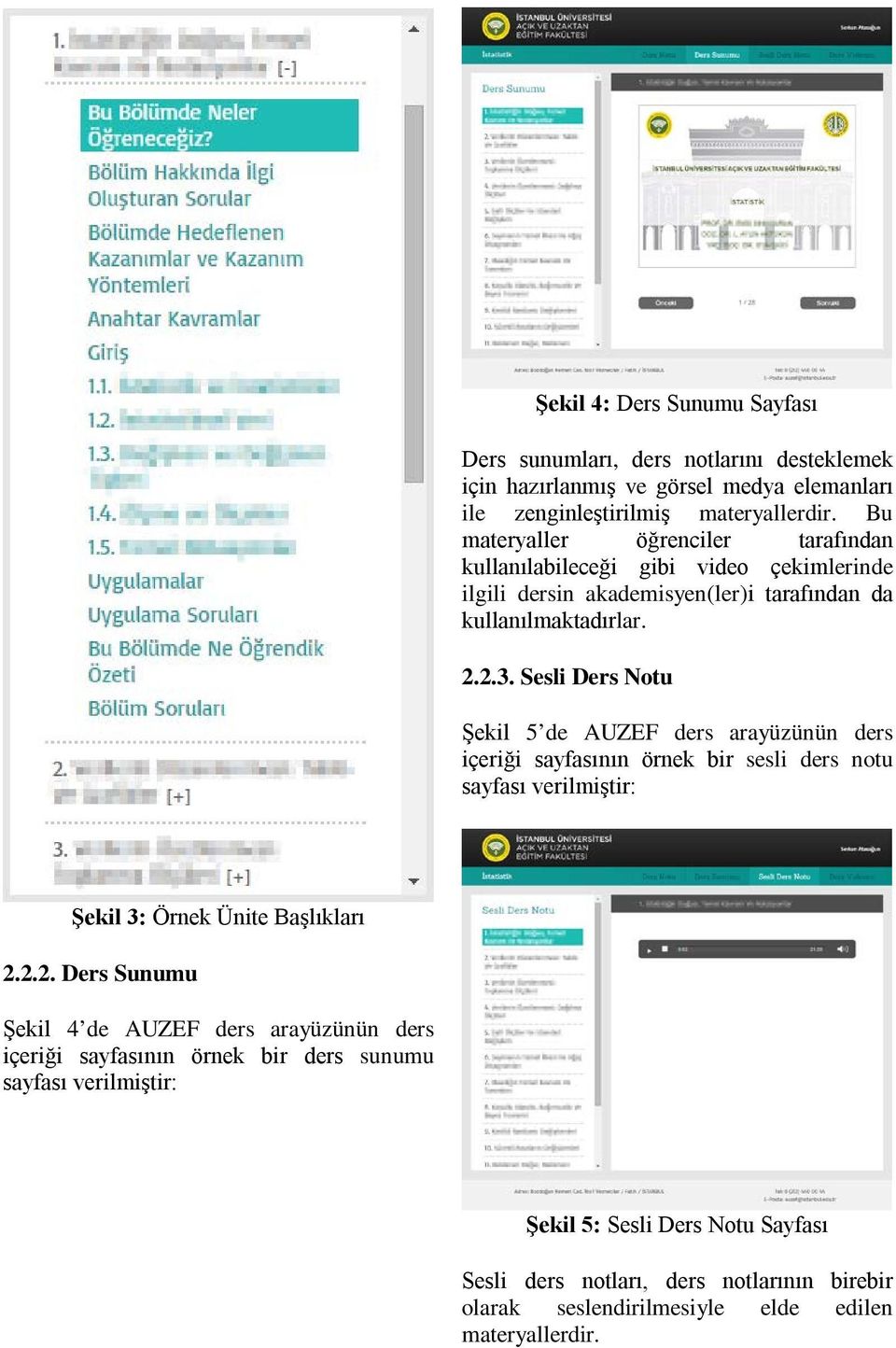 Sesli Ders Notu Şekil 5 de AUZEF ders arayüzünün ders içeriği sayfasının örnek bir sesli ders notu sayfası verilmiştir: Şekil 3: Örnek Ünite Başlıkları 2.