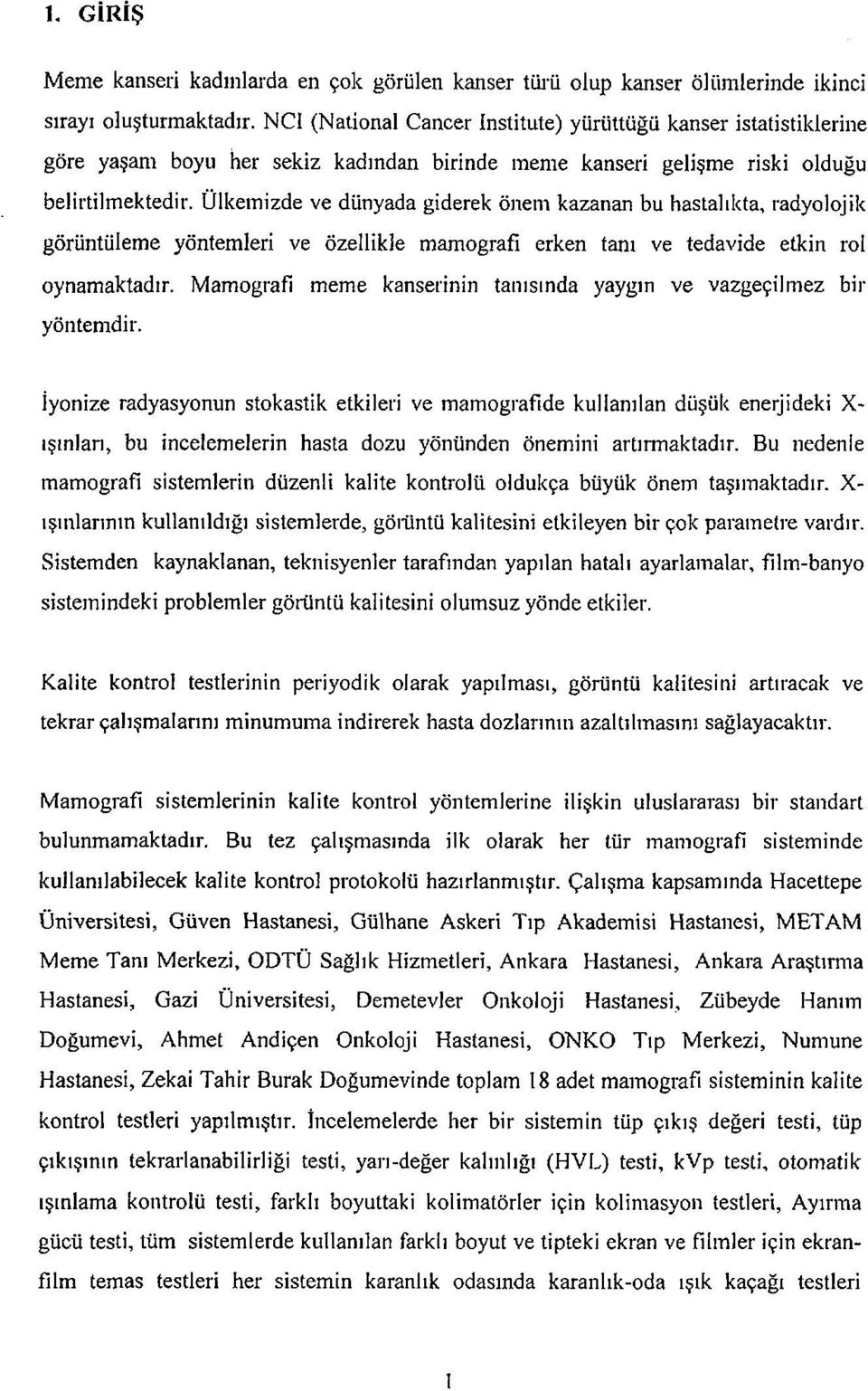 Ülkemizde ve dünyada giderek önem kazanan bu hastalıkta, radyolojik görüntüleme yöntemleri ve özellikle mamografi erken tanı ve tedavide etkin rol oynamaktadır.